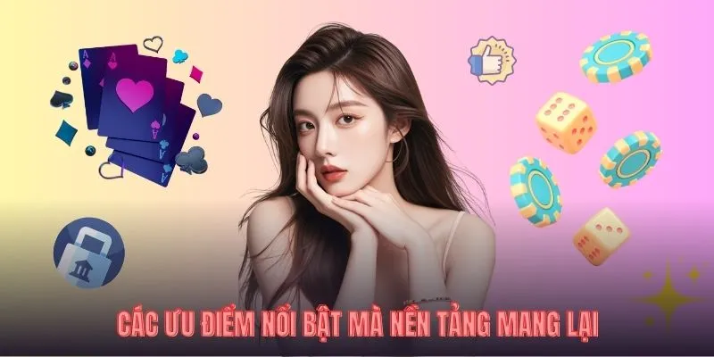 Các ưu điểm nổi bật mà nền tảng mang lại