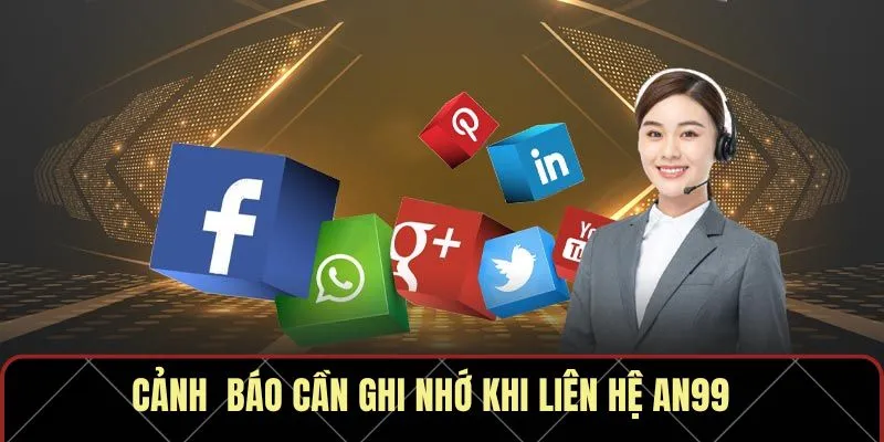 Cảnh  báo cần ghi nhớ khi liên hệ AN99