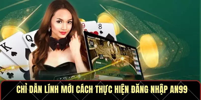 Chỉ dẫn lính mới cách thực hiện đăng nhập AN99
