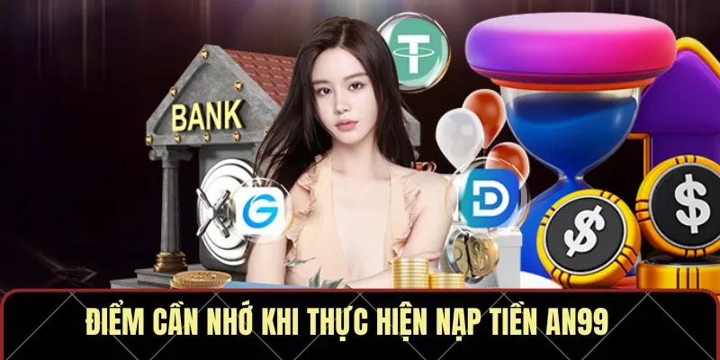 Điểm cần nhớ khi thực hiện nạp tiền AN99
