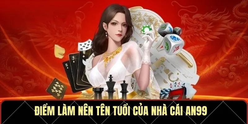Điểm làm nên tên tuổi của nhà cái AN99