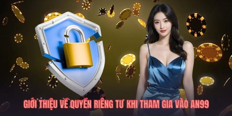 Giới thiệu về quyền riêng tư khi tham gia vào AN99