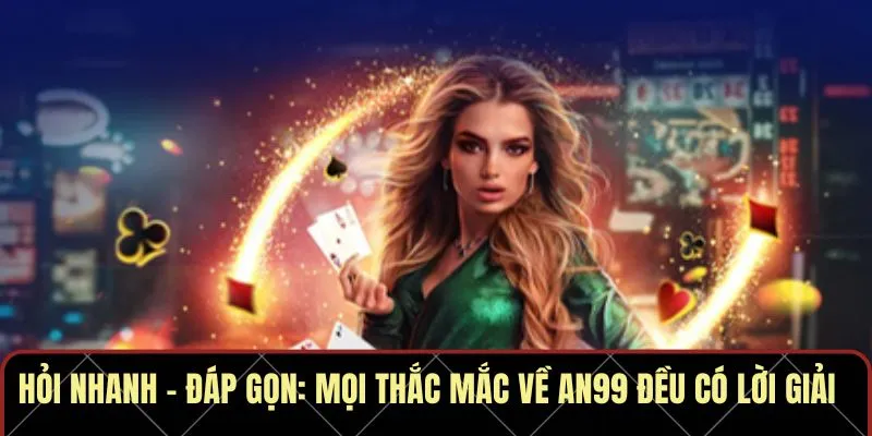 Hỏi nhanh – Đáp gọn: Mọi thắc mắc về AN99 đều có lời giải