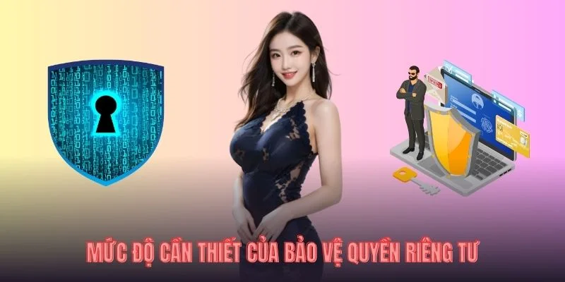 Mức độ cần thiết của bảo vệ quyền riêng tư