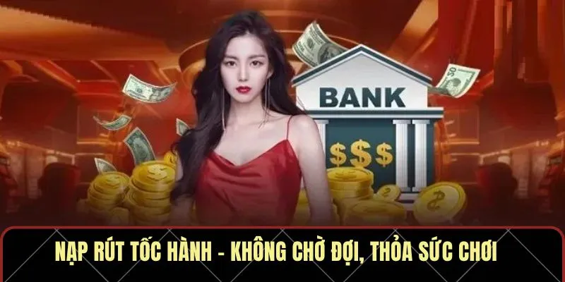 Nạp rút tốc hành – không chờ đợi, thỏa sức chơi