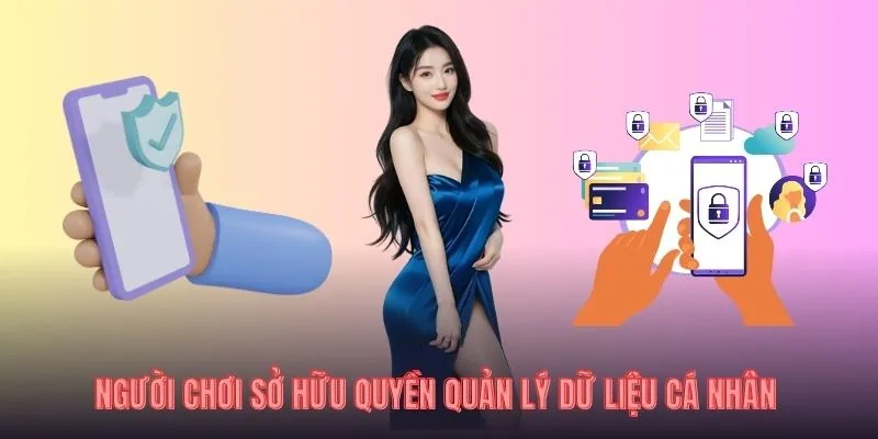 Người chơi sở hữu quyền quản lý dữ liệu cá nhân
