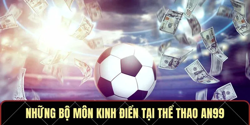 Những bộ môn kinh điển tại thể thao AN99