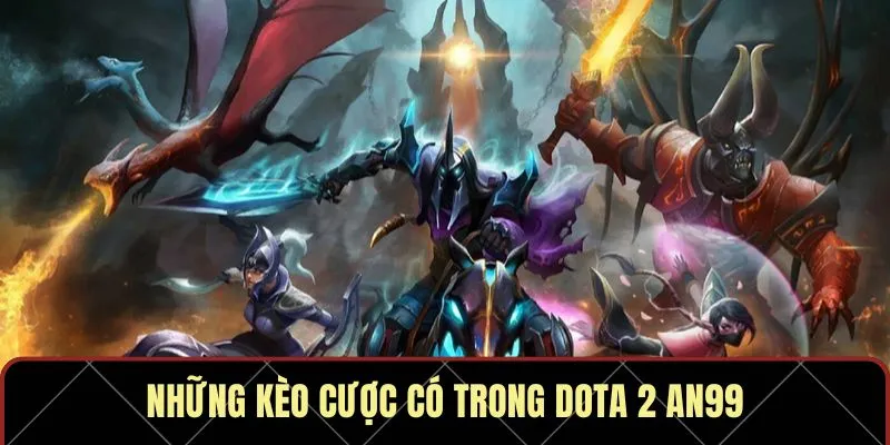 Những kèo cược có trong Dota 2 AN99