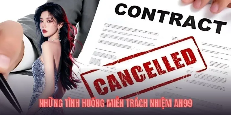 Những tình huống miễn trách nhiệm AN99
