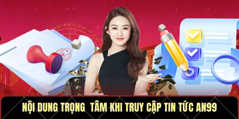 Nội dung trọng  tâm khi truy cập tin tức AN99