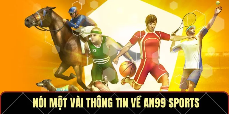Nói một vài thông tin về AN99 Sports