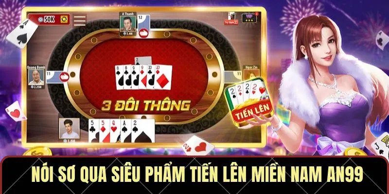 Nói sơ qua siêu phẩm tiến lên miền Nam An99