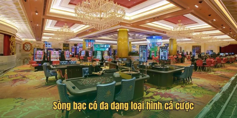 Sòng bạc có đa dạng loại hình cá cược