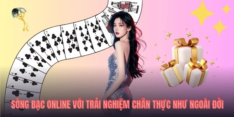 Sòng bạc online với trải nghiệm chân thực như ngoài đời
