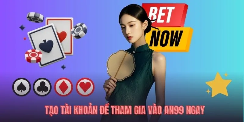 Tạo tài khoản để tham gia vào AN99 ngay
