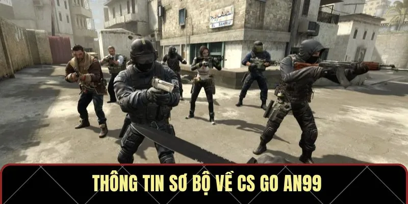 Thông tin sơ bộ về CS GO AN99