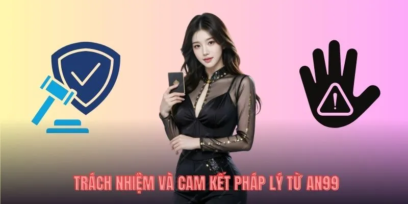 Trách nhiệm và cam kết pháp lý từ AN99