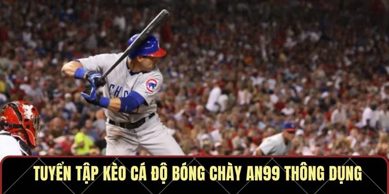 Tuyển tập kèo cá độ bóng chày AN99 thông dụng