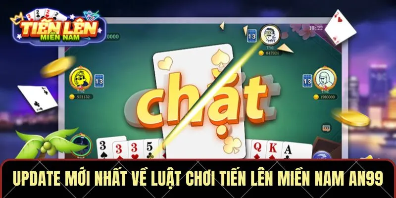 Update mới nhất về luật chơi tiến lên miền Nam An99