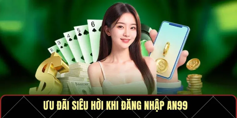 Ưu đãi siêu hời khi đăng nhập AN99