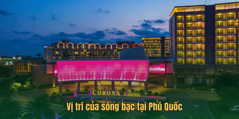 Vị trí của sòng bạc tại Phú Quốc